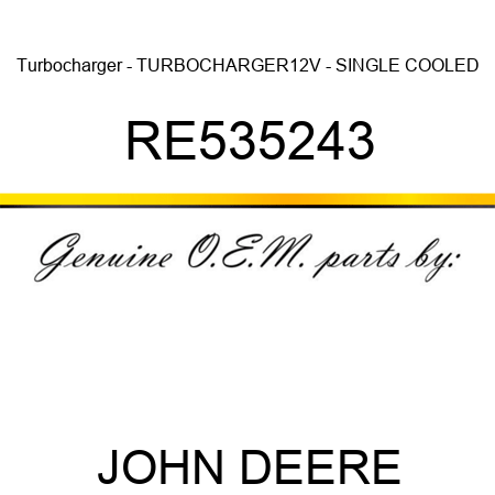 Turbocharger - TURBOCHARGER,12V - SINGLE COOLED RE535243