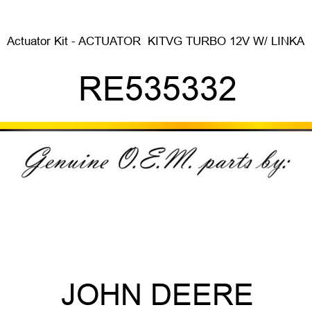 Actuator Kit - ACTUATOR  KIT,VG TURBO 12V W/ LINKA RE535332