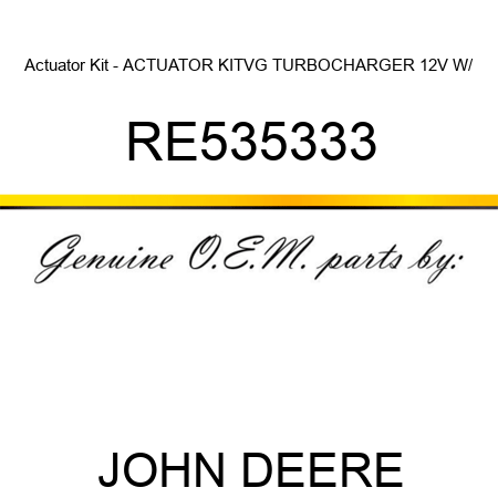 Actuator Kit - ACTUATOR KIT,VG TURBOCHARGER 12V W/ RE535333