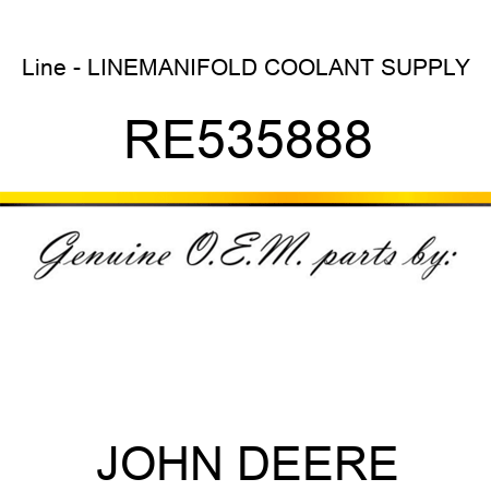 Line - LINE,MANIFOLD COOLANT SUPPLY RE535888