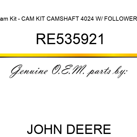 Cam Kit - CAM KIT, CAMSHAFT 4024 W/ FOLLOWERS RE535921