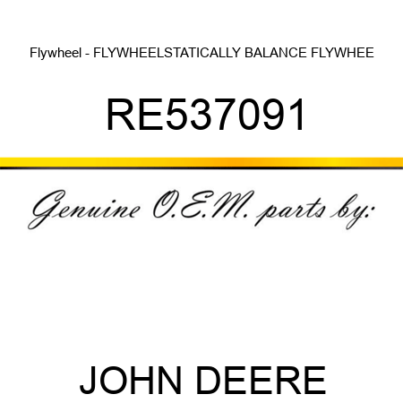Flywheel - FLYWHEEL,STATICALLY BALANCE FLYWHEE RE537091