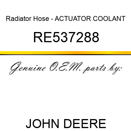 Radiator Hose - ACTUATOR COOLANT RE537288