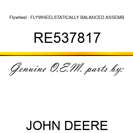 Flywheel - FLYWHEEL,STATICALLY BALANCED ASSEMB RE537817