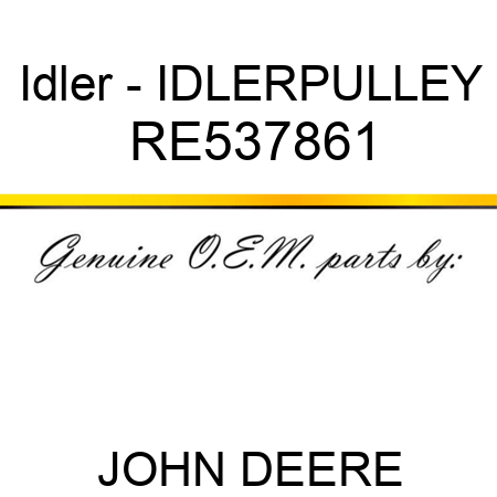 Idler - IDLER,PULLEY RE537861