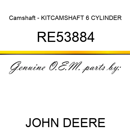 Camshaft - KIT,CAMSHAFT 6 CYLINDER RE53884