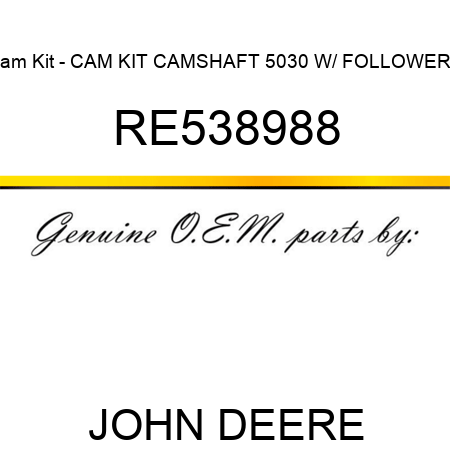 Cam Kit - CAM KIT, CAMSHAFT 5030 W/ FOLLOWERS RE538988