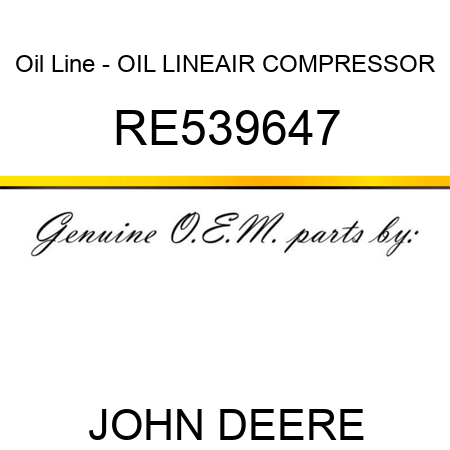 Oil Line - OIL LINE,AIR COMPRESSOR RE539647