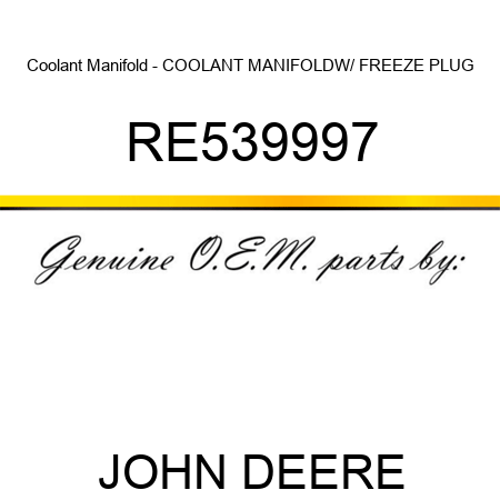 Coolant Manifold - COOLANT MANIFOLD,W/ FREEZE PLUG RE539997