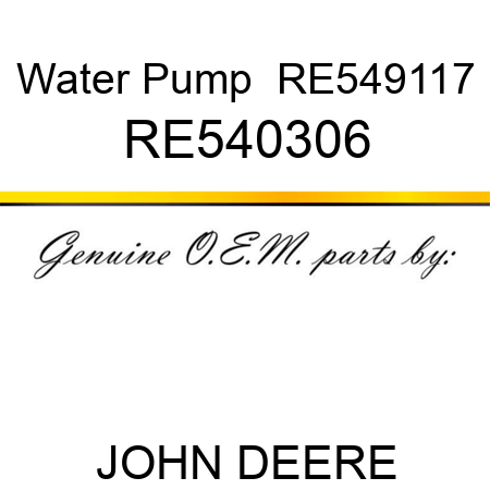Water Pump  RE549117 RE540306