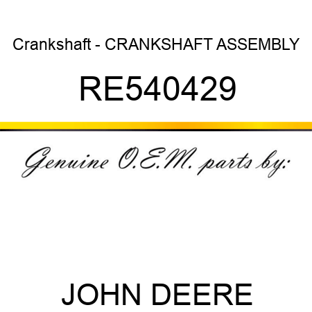 Crankshaft - CRANKSHAFT ,ASSEMBLY RE540429
