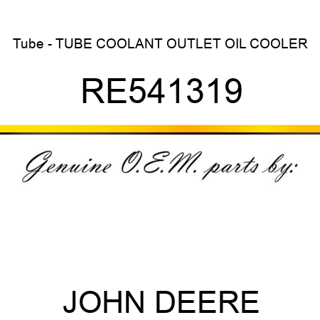 Tube - TUBE, COOLANT OUTLET OIL COOLER RE541319