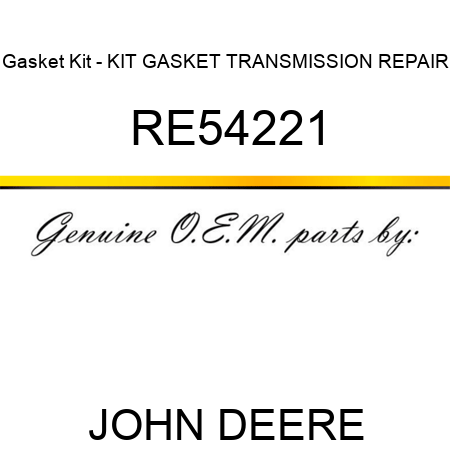 Gasket Kit - KIT, GASKET TRANSMISSION REPAIR RE54221