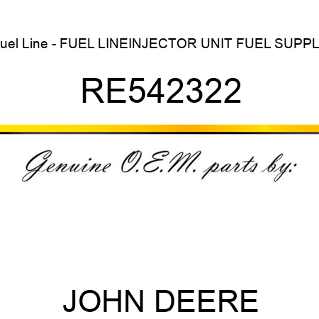 Fuel Line - FUEL LINE,INJECTOR UNIT FUEL SUPPLY RE542322