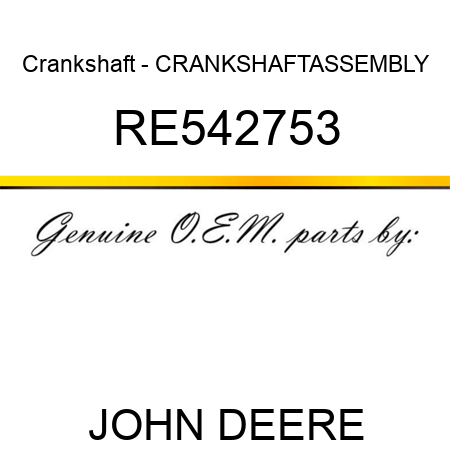Crankshaft - CRANKSHAFT,ASSEMBLY RE542753