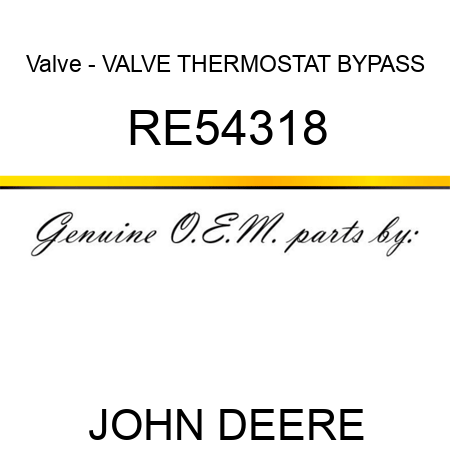 Valve - VALVE, THERMOSTAT BYPASS RE54318