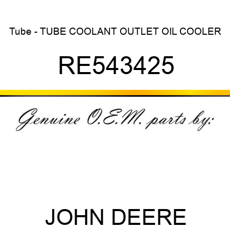 Tube - TUBE, COOLANT OUTLET OIL COOLER RE543425