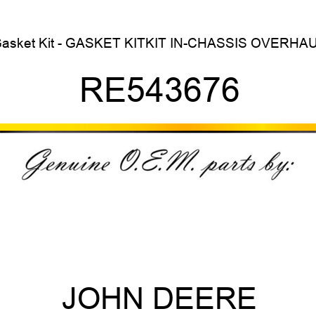 Gasket Kit - GASKET KIT,KIT, IN-CHASSIS OVERHAUL RE543676