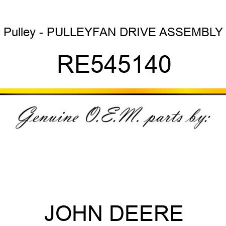 Pulley - PULLEY,FAN DRIVE ASSEMBLY RE545140