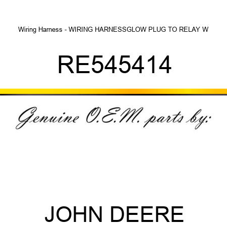 Wiring Harness - WIRING HARNESS,GLOW PLUG TO RELAY W RE545414