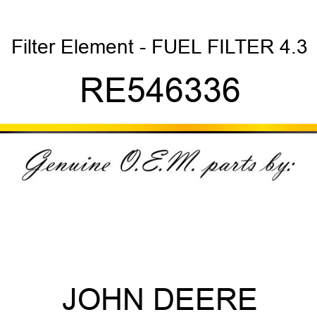 Filter Element - FUEL FILTER 4.3 RE546336