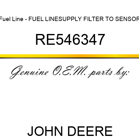 Fuel Line - FUEL LINE,SUPPLY, FILTER TO SENSOR RE546347