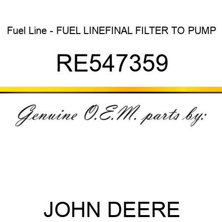 Fuel Line - FUEL LINE,FINAL FILTER TO PUMP RE547359