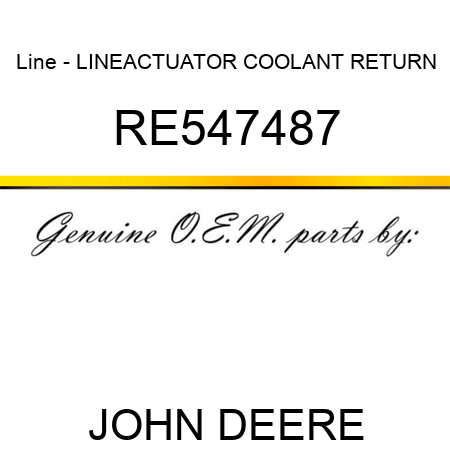 Line - LINE,ACTUATOR COOLANT RETURN RE547487