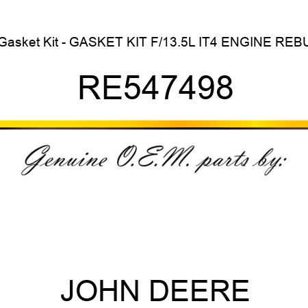 Gasket Kit - GASKET KIT, F/13.5L IT4 ENGINE REBU RE547498
