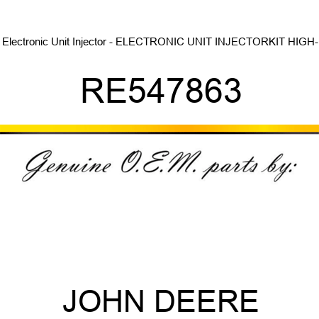 Electronic Unit Injector - ELECTRONIC UNIT INJECTOR,KIT, HIGH- RE547863