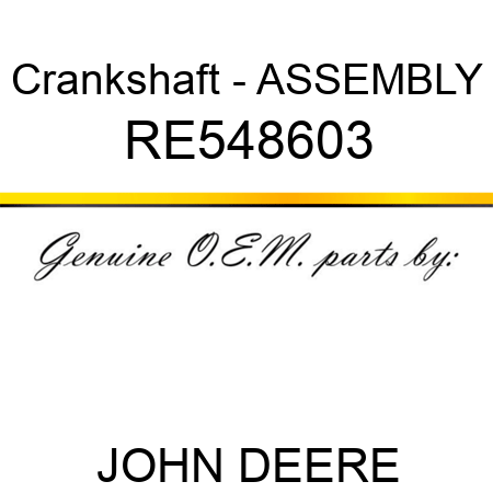Crankshaft - ASSEMBLY RE548603