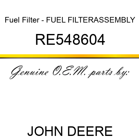 Fuel Filter - FUEL FILTER,ASSEMBLY RE548604