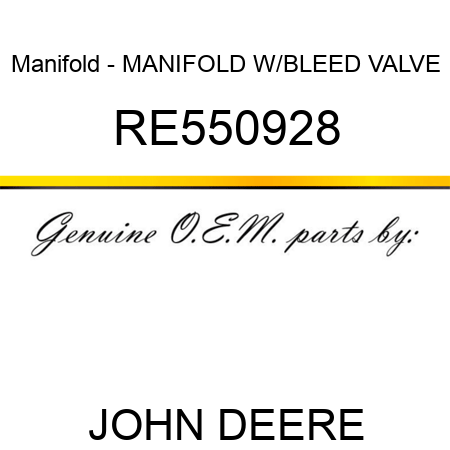 Manifold - MANIFOLD, W/BLEED VALVE RE550928