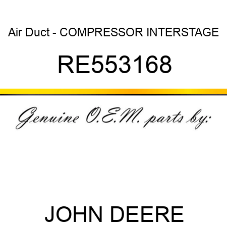 Air Duct - COMPRESSOR INTERSTAGE RE553168