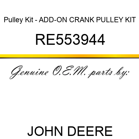 Pulley Kit - ADD-ON CRANK PULLEY KIT RE553944