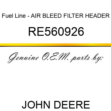 Fuel Line - AIR BLEED, FILTER HEADER RE560926