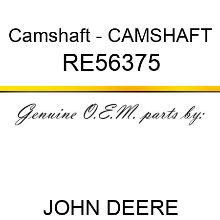 Camshaft - CAMSHAFT RE56375