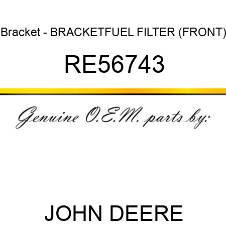 Bracket - BRACKET,FUEL FILTER (FRONT) RE56743