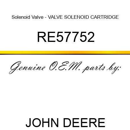 Solenoid Valve - VALVE, SOLENOID, CARTRIDGE RE57752