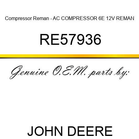 Compressor Reman - AC COMPRESSOR, 6E 12V, REMAN RE57936