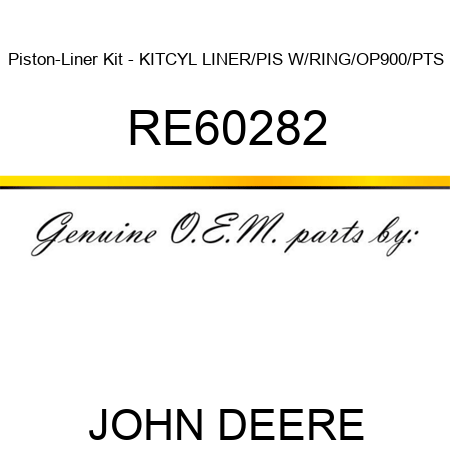 Piston-Liner Kit - KIT,CYL LINER/PIS W/RING/OP900/PTS RE60282