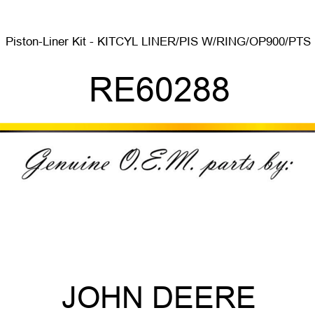 Piston-Liner Kit - KIT,CYL LINER/PIS W/RING/OP900/PTS RE60288