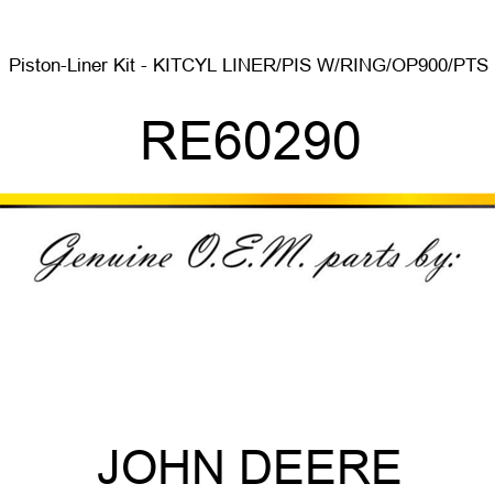Piston-Liner Kit - KIT,CYL LINER/PIS W/RING/OP900/PTS RE60290