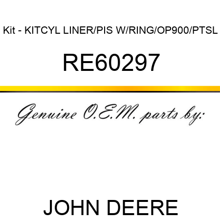 Kit - KIT,CYL LINER/PIS W/RING/OP900/PTSL RE60297