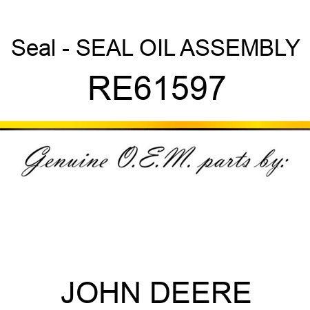 Seal - SEAL, OIL, ASSEMBLY RE61597