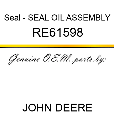 Seal - SEAL, OIL, ASSEMBLY RE61598
