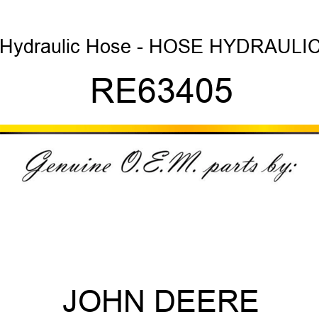 Hydraulic Hose - HOSE, HYDRAULIC RE63405