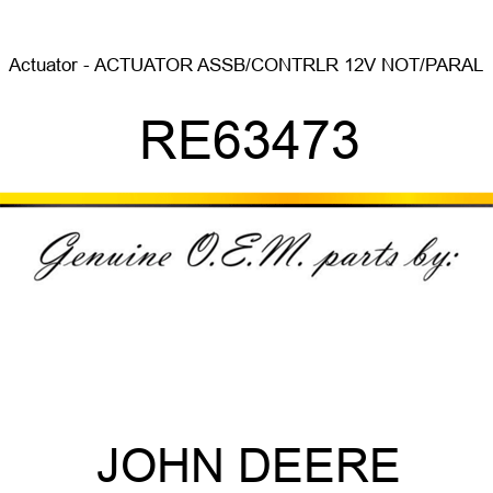 Actuator - ACTUATOR ASSB/CONTRLR 12V NOT/PARAL RE63473