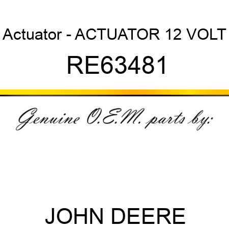 Actuator - ACTUATOR 12 VOLT RE63481