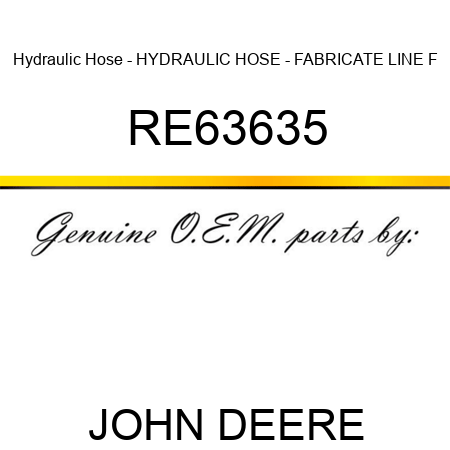 Hydraulic Hose - HYDRAULIC HOSE - FABRICATE, LINE, F RE63635